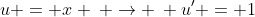 u = x \: \rightarrow \: u' = 1