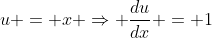 u = x \Rightarrow \frac{du}{dx} = 1