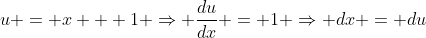 u = x + 1 \Rightarrow \frac{du}{dx} = 1 \Rightarrow dx = du