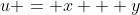 u = x + y