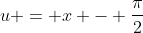 u = x - \frac{\pi}{2}