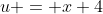 u = x+4