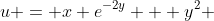 u = x e^{-2y} + y^2 