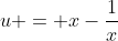u = x-\frac{1}{x}