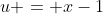 u = x-1