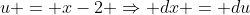 u = x-2 \Rightarrow dx = du