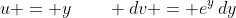 u = y\qquad dv = e^y\,dy
