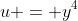 u = y^4