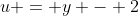 u = y - 2