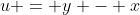 u = y - x