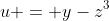 u = y-z^3
