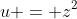 u = z^2