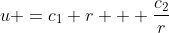 u =c_1 r + \frac{c_2}{r}