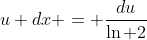 u dx = \frac{du}{\ln 2}