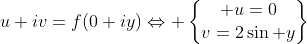 u+iv=f(0+iy)\Leftrightarrow \begin{Bmatrix} u=0\\v=2\sin y\end{matrix}