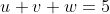 u+v+w=5