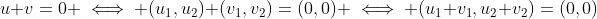 u+v=0 \iff (u_1,u_2)+(v_1,v_2)=(0,0) \iff (u_1+v_1,u_2+v_2)=(0,0)