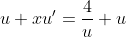 u+xu'=\frac{4}{u}+u