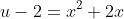 u-2=x^2+2x