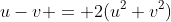 u-v = 2(u^2+v^2)