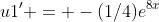 u1' = -(1/4)e^8^x