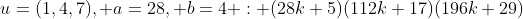u=(1,4,7), a=28, b=4 : (28k+5)(112k+17)(196k+29)