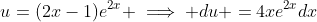u=(2x-1)e^{2x} \implies du =4xe^{2x}dx