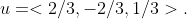 u=<2/3,-2/3,1/3>.