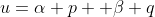 u=\alpha p+ \beta q