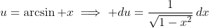 u=\arcsin x\implies du=\frac1{\sqrt{1-x^2}}\,dx