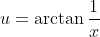 u=\arctan\frac1x
