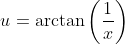 u=\arctan{\left(\frac{1}{x}\right)}