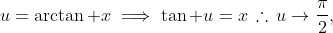 u=\arctan x\implies\tan u=x\,\therefore\,u\to\frac\pi2,