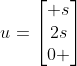 u=\begin{bmatrix} s\\2s\\0 \end{bmatrix}