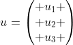 u=\begin{pmatrix} u_1 \\ u_2 \\ u_3 \end{pmatrix}