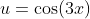 u=\cos(3x)