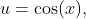 u=\cos(x),