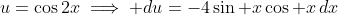 u=\cos2x\implies du=-4\sin x\cos x\,dx