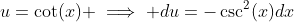 u=\cot(x) \implies du=-\csc^2(x)dx