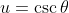 u=\csc\theta
