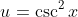 u=\csc^2{x}