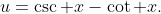 u=\csc x-\cot x.