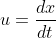 u=\dfrac{dx}{dt}