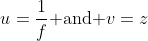 u=\frac{1}{f}\mbox{ and }v=z