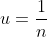 u=\frac{1}{n}