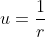 u=\frac{1}{r}