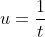 u=\frac{1}{t}