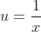 u=\frac{1}{x}