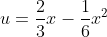 u=\frac{2}{3}x-\frac{1}{6}x^{2}