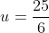 u=\frac{25}{6}